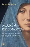 James Daniel Tabor - María Desconocida / The Lost Mary: de la Madre Judía de Jesús a la Virgen Madre de Dios, Häftad. Tillgänglighet: Kommande