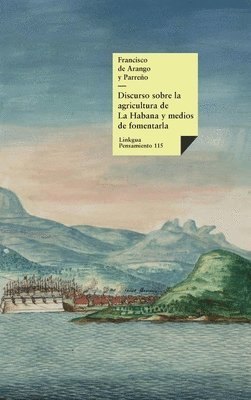 Francisco de Arango Y Parreño, Francisco de Arango Y. Parreño, Francisco de Arango y Parreño - Discurso sobre la agricultura de La Habana y medios de fomentarla, Inbunden