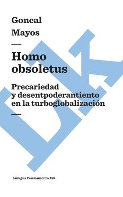 Gonçal Mayos - Homo obsoletus: Precariedad y desempoderamiento en la turboglobalización, Inbunden