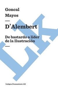 bokomslag D'Alembert: De bastardo a líder de la Ilustración