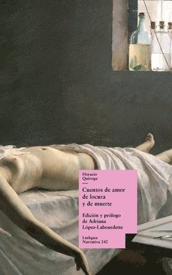 Horacio Quiroga - Cuentos de amor de locura y de muerte, Inbunden