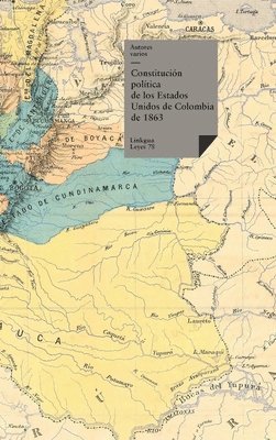 bokomslag Constitución política de los Estados Unidos de Colombia de 1863