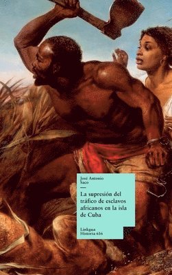 José Antonio Saco Y López-Cisneros, José Antonio Saco Y. López-Cisneros, José Antonio Saco y López-Cisneros - supresión del tráfico de esclavos africanos en la isla de Cuba, Inbunden