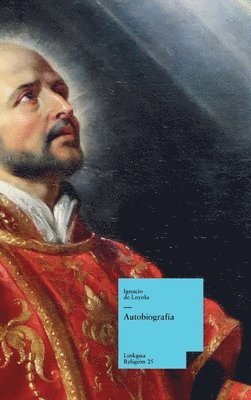 Ignacio De Loyola, Ignacio de Loyola - Autobiografía, Inbunden