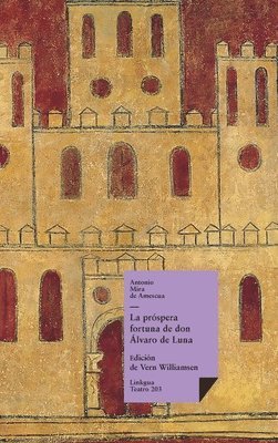 Antonio Mira De Amescua, Vern Williamsen - La próspera fortuna de don Álvaro de Luna, Inbunden