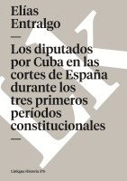 Elías Entralgo - diputados por Cuba en las cortes de España durante los tres primeros períodos constitucionales, Häftad