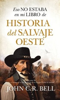 bokomslag Eso No Estaba En Mi Libro de Historia del Salvaje Oeste