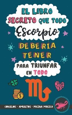 bokomslag El libro secreto que todo Escorpio debera tener para triunfar en todo