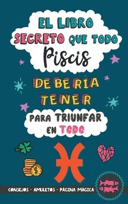 bokomslag El libro secreto que todo Piscis debera tener para triunfar en todo