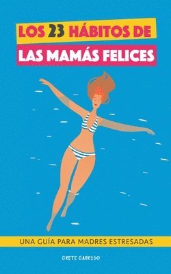 Grete Garrido - 23 hábitos de las mamás felices, Häftad