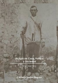 bokomslag Un Siglo de Caza, Poltica y Sociedad (crnicas)