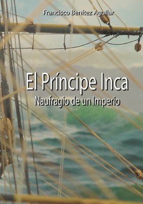 bokomslag El Prncipe Inca, Naufragio de un Imperio