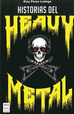 Eloy Pérez Ladaga - Historias del Heavy Metal: Un Recorrido Apasionante Por Las Otras Historias del Heavy Metal, Casi Inverosímiles, Pero Reales., Häftad