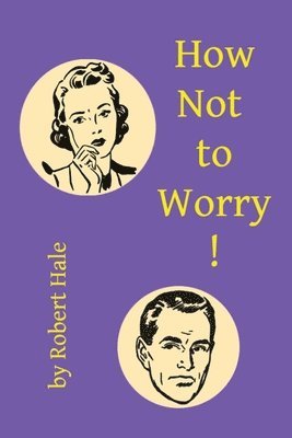 Robert Hale - How Not to Worry!, Häftad