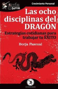 bokomslag GuíaBurros Las ocho disciplinas del Dragón: Estrategias cotidianas para trabajar tu éxito