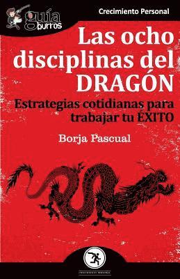 Borja Pascual - GuíaBurros Las ocho disciplinas del Dragón: Estrategias cotidianas para trabajar tu éxito, Häftad