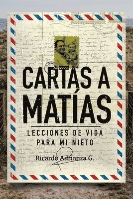 Ricardo Adrianza G. - Cartas a Matías: Lecciones de vida para mi nieto, Häftad
