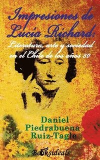 bokomslag Impresiones de Lucia Richard; Literatura, arte y sociedad en el Chile de los aos 50