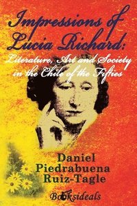 bokomslag Impressions of Lucia Richard; Literature, Art and Society in the Chile of the Fifties