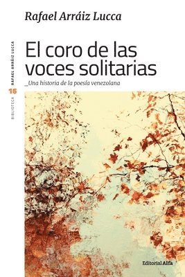 El coro de las voces solitarias: Una historia de la poesía venezolana 1