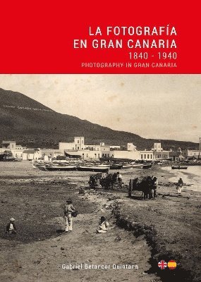 bokomslag La Fotografa en Gran Canaria: 1840 - 1940 / Photography in Gran Canaria