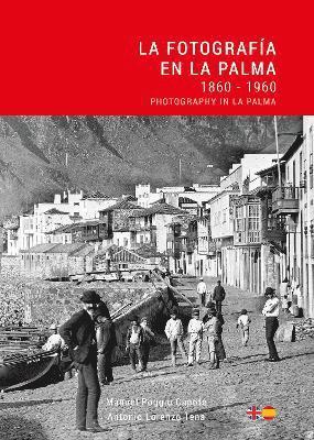 La Fotografa en La Palma: 1860 - 1960 / Photography in La Palma 1