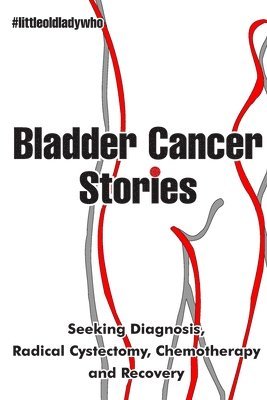 Little Old Lady Who - Bladder Cancer Stories, Häftad