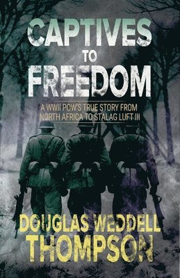 bokomslag Captives to Freedom: A WWII POW's True Story from North Africa to Stalag Luft III