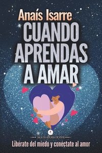 bokomslag Cuando Aprendas a Amar: Libérate del miedo y conéctate al amor