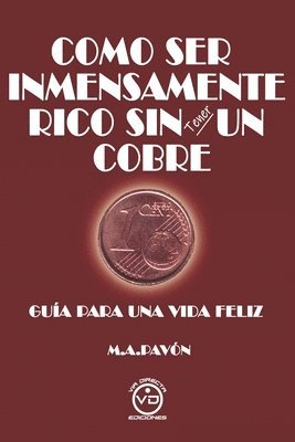 Como Ser Inmensamente Rico Sin Tener Un Cobre
