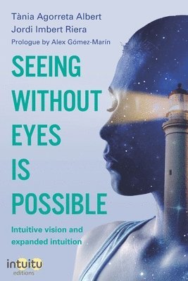 bokomslag Seeing without eyes is possible. Intuitive Vision and Expanded Intuition