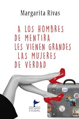 bokomslag A los hombres de mentira les vienen grandes las mujeres de verdad