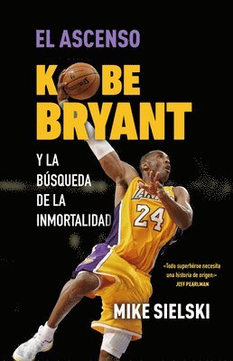Mike Sielski - El Ascenso. Kobe Bryant Y La Búsqueda de la Inmortalidad / The Rise: Kobe Bryant and the Pursuit of Immortality, Häftad