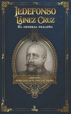 Ildefonso Láinez Cruz. El general pealeño (1858-1923) 1