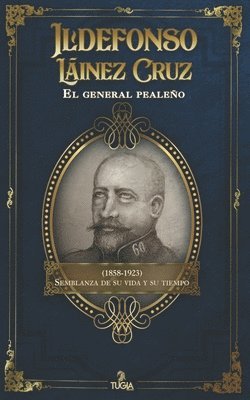 Ildefonso Lainez Cruz. El general pealeno (1858-1923) 1