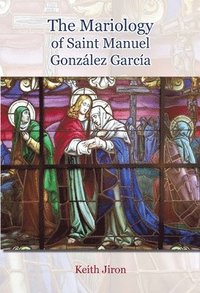 bokomslag THE MARIOLOGY OF SAINT MANUEL GONZALEZ GARCIA (1877 - 1940