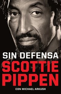 bokomslag Sin Defensa. Las Explosivas Memorias de Scottie Pippen / Unguarded