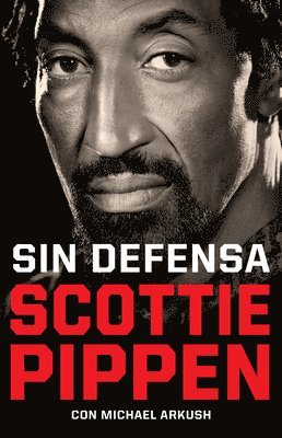 Sin Defensa. Las Explosivas Memorias de Scottie Pippen / Unguarded 1