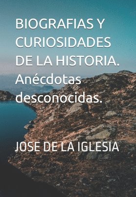 bokomslag Biografías y curiosidades de la historia. Anécdotas desconocidas.