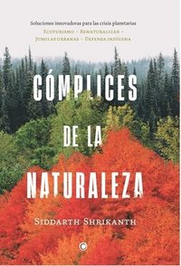 bokomslag Complices de la Naturaleza: Soluciones Innovadoras Para Las Crisis Planetarias Volume 1