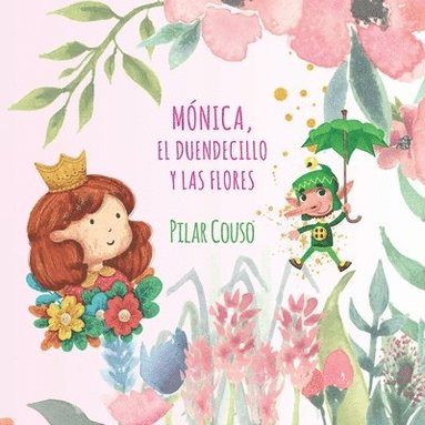Pilar Couso Fernández - Mónica, El Duendecillo Y Las Flores, Häftad