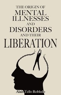 bokomslag MENTAL ILLNESSES AND DISORDERS - Origin and liberation