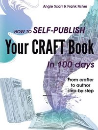 bokomslag How to self-publish your craft book in 100 days
