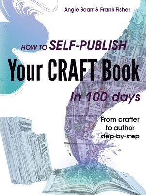 Angie Scarr, Frank Fisher - How to self-publish your craft book in 100 days, Häftad
