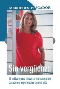 bokomslag Sin vergüenza. El método para impactar comunicando basado en experiencias de una vida