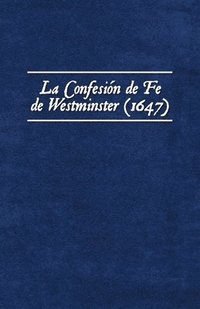 bokomslag La Confesin de Fe de Westminster (1647)