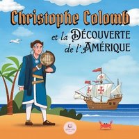 bokomslag Christophe Colomb et la Dcouverte de l'Amrique Explique aux Enfants