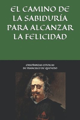 bokomslag Enseanzas estoicas de Francisco de Quevedo. El camino de la sabidura para alcanzar la felicidad.