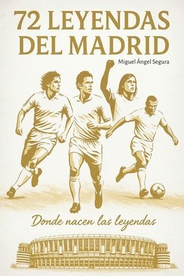 Miguel Ángel Segura - 72 Leyendas del Real Madrid, Häftad