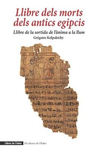 bokomslag Llibre dels morts dels antics egipcis: Llibre de la sortida de l'ànima a la llum